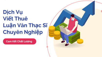 Nhận Viết Thuê Luận Văn Thạc Sĩ, Đại Học Trọn Gói